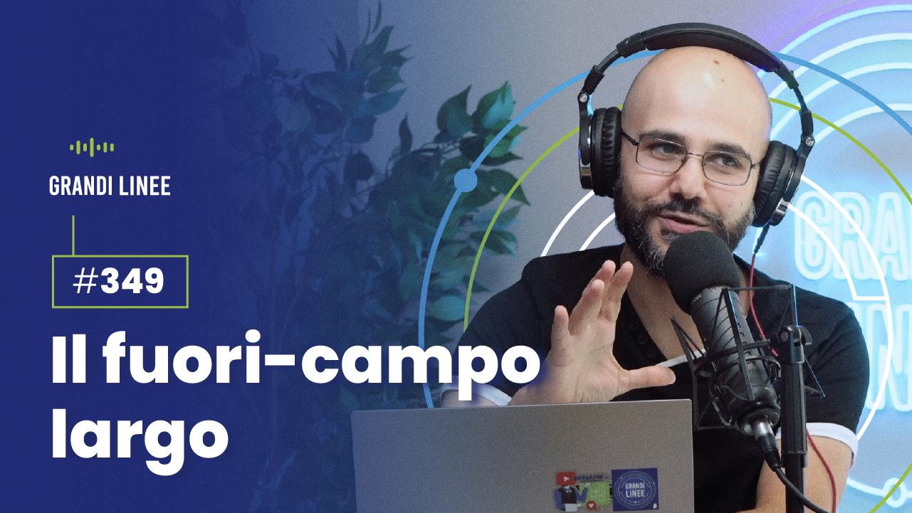 Ep. 349 - Il fuori-campo largo