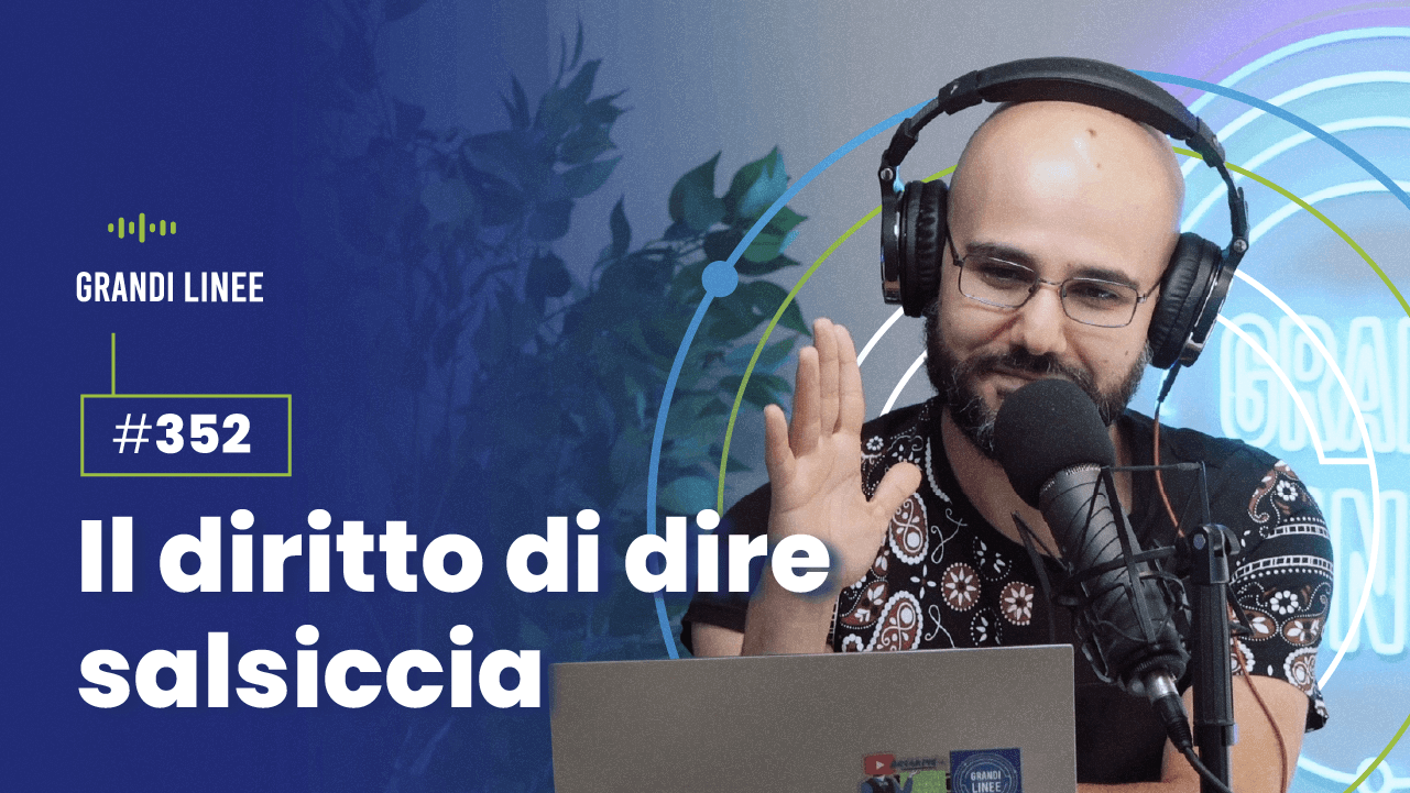 Ep. 352 - Il diritto di dire salsiccia