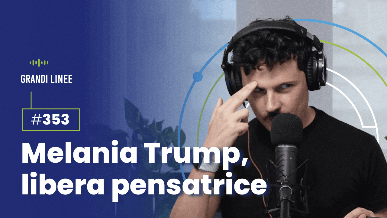 Ep. 353 - Melania Trump, libera pensatrice