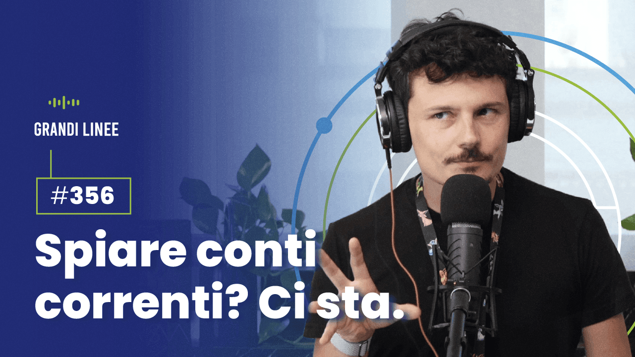 Ep. 356 - Spiare conti correnti? Ci sta.