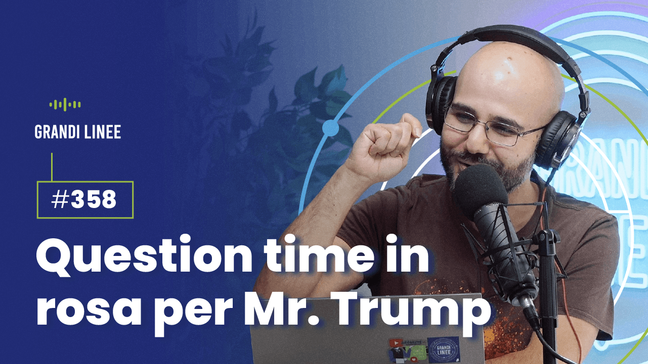 Ep. 358 - Question time in rosa per Mr. Trump