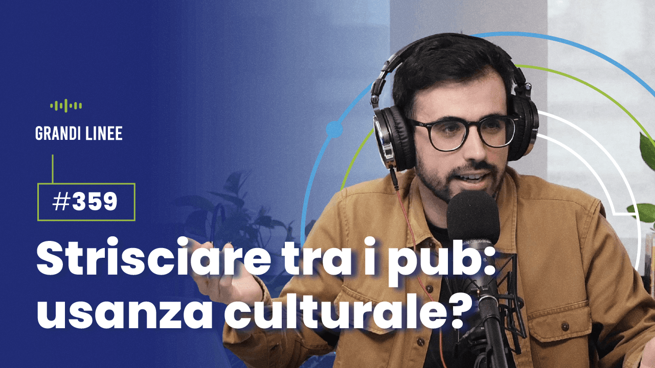 Ep. 359 - Strisciare tra i pub: usanza culturale?