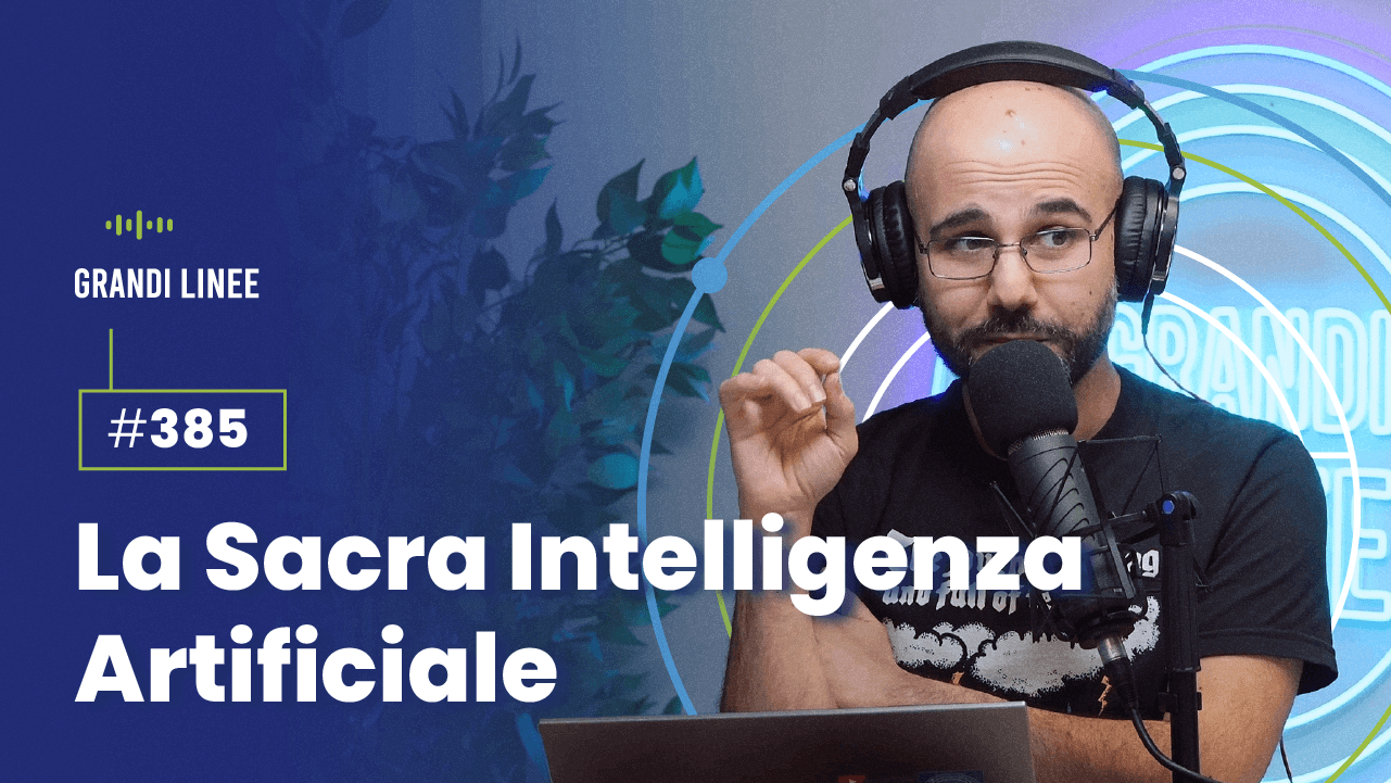 Ep. 385 - La Sacra Intelligenza Artificiale