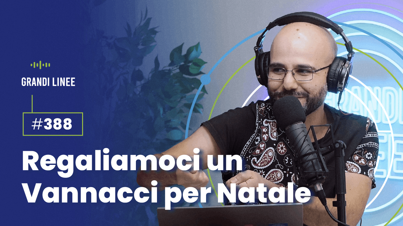 Ep. 388 - Regaliamoci un Vannacci per Natale