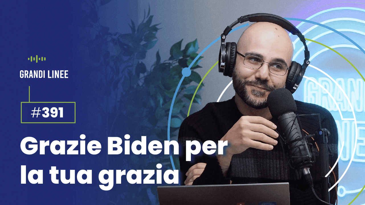 Ep. 391 - Grazie Biden per la tua grazia