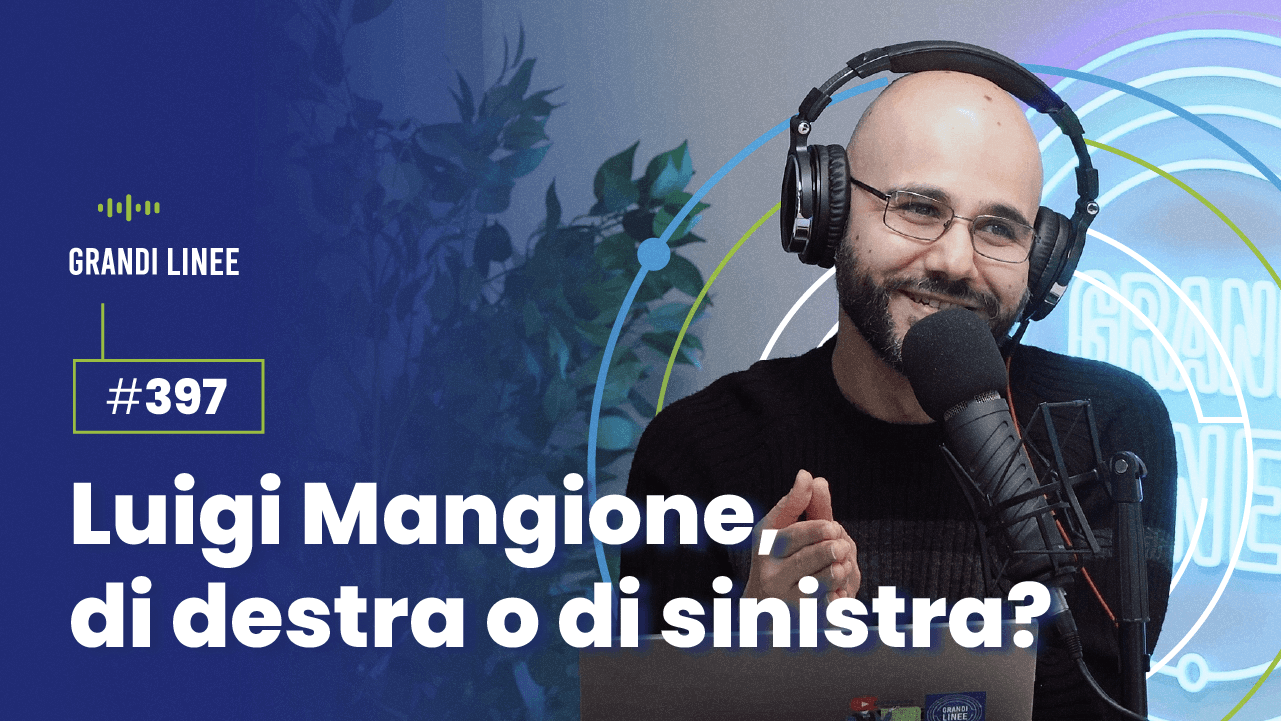 Ep. 397 - Luigi Mangione, di destra o di sinistra?