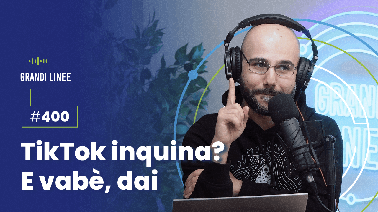 Ep. 400 - TikTok inquina? E vabè, dai