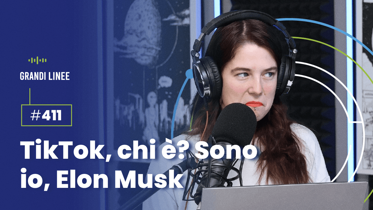 Ep. 411 - TikTok, chi è? Sono io, Elon Musk