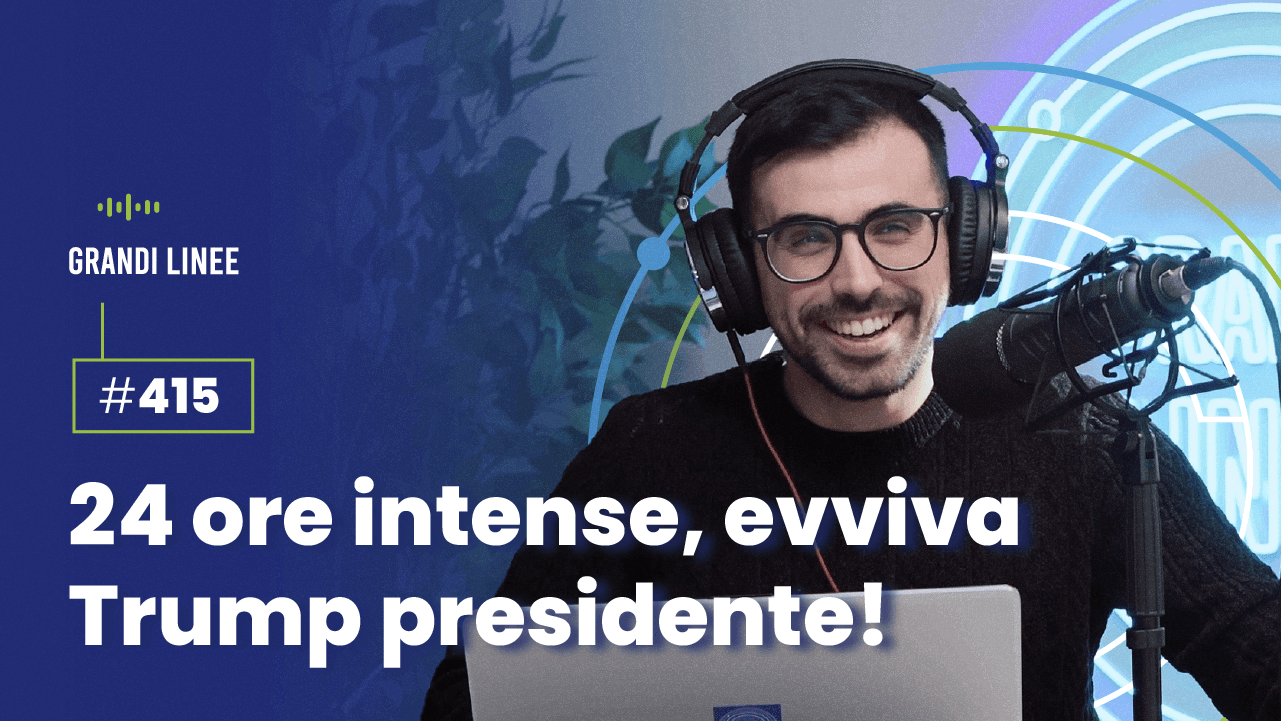 Ep. 415 - 24 ore intense, evviva Trump presidente!