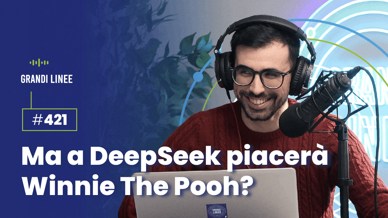 Ep. 421 - Ma a DeepSeek piacerà Winnie The Pooh?