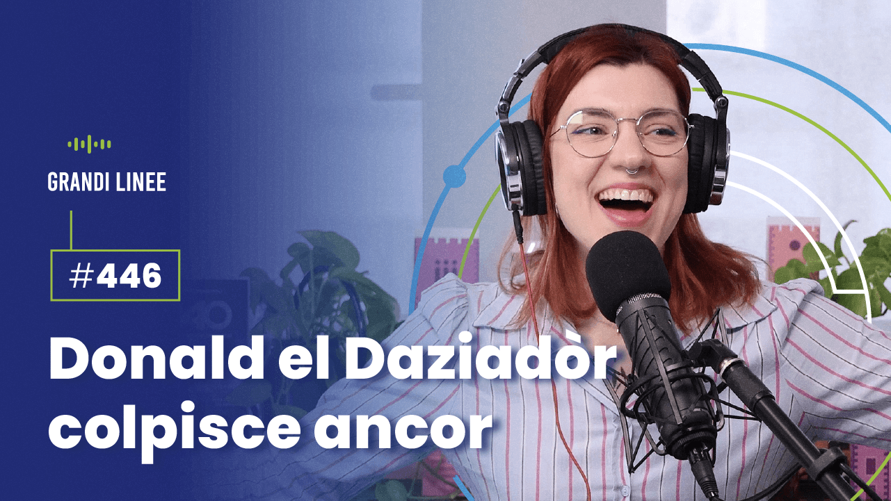 Ep. 446 - Donald el Daziadòr colpisce ancor