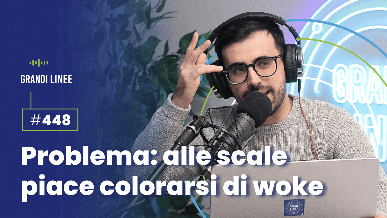 Ep. 448 - Problema: alle scale piace colorarsi di woke