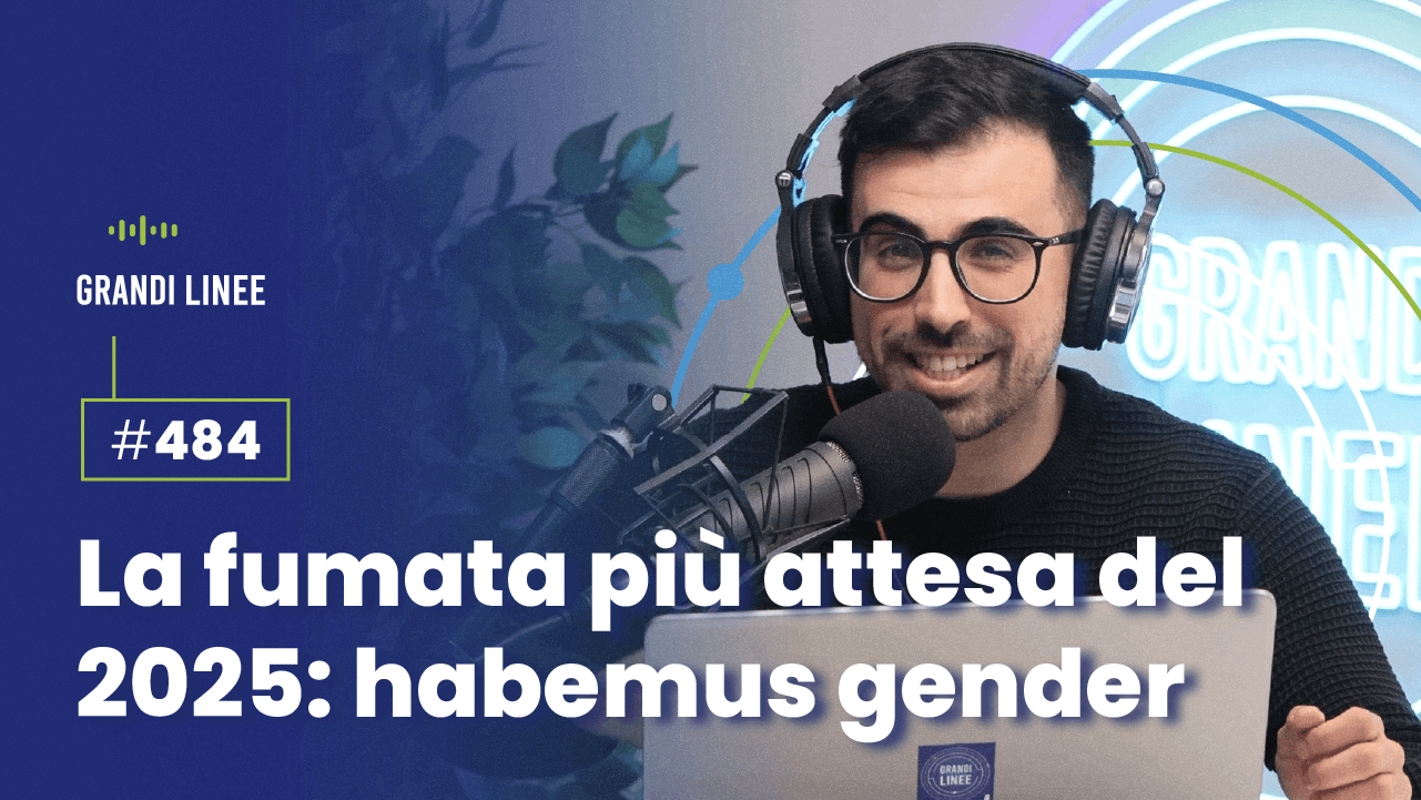 Ep. 484 - La fumata più attesa del 2025: habemus gender