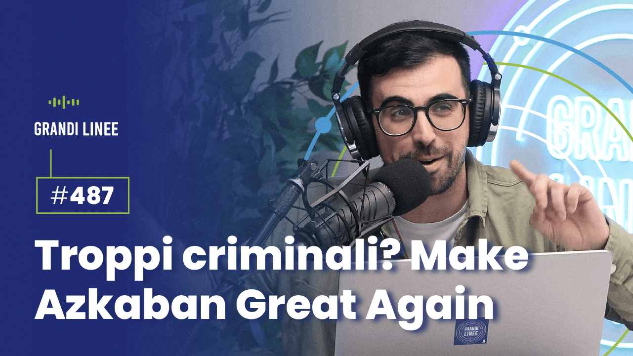 Ep. 487 - Troppi criminali? Make Azkaban Great Again