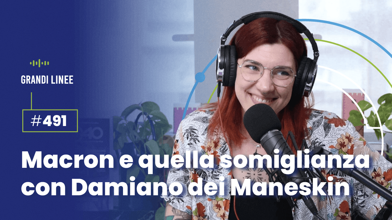 Ep. 491 - Macron e quella somiglianza con Damiano dei Maneskin