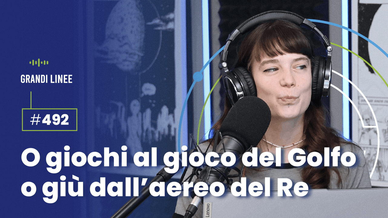 Ep. 492 - O giochi al gioco del Golfo o giù dall’aereo del Re