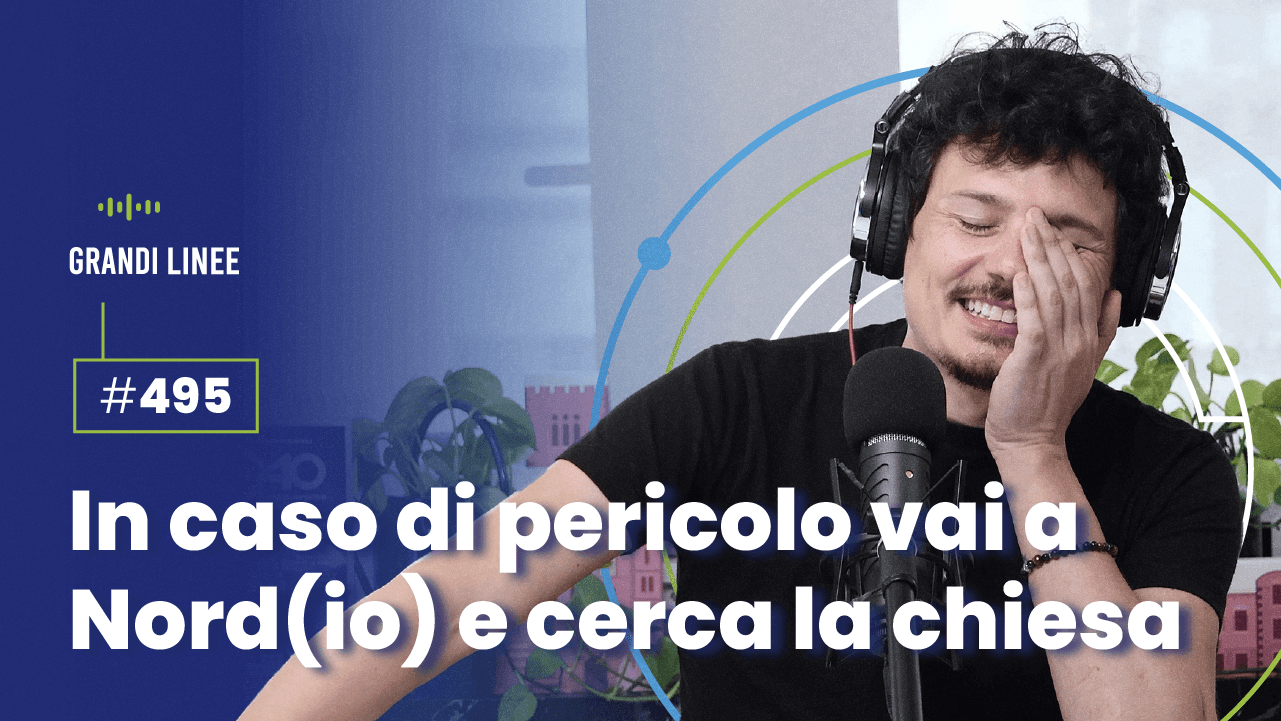 Ep. 495 - In caso di pericolo vai a Nord(io) e cerca la chiesa