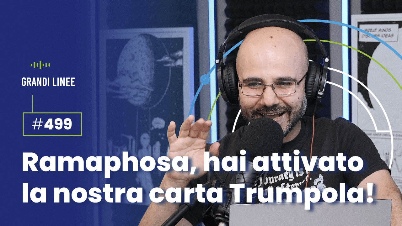 Ep. 499 - Ramaphosa, hai attivato la nostra carta Trumpola!
