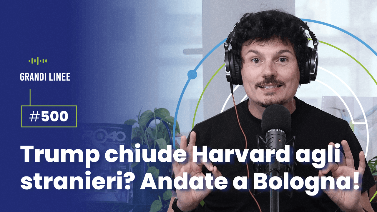 Ep. 500 - Trump chiude Harvard agli stranieri? Andate a Bologna!
