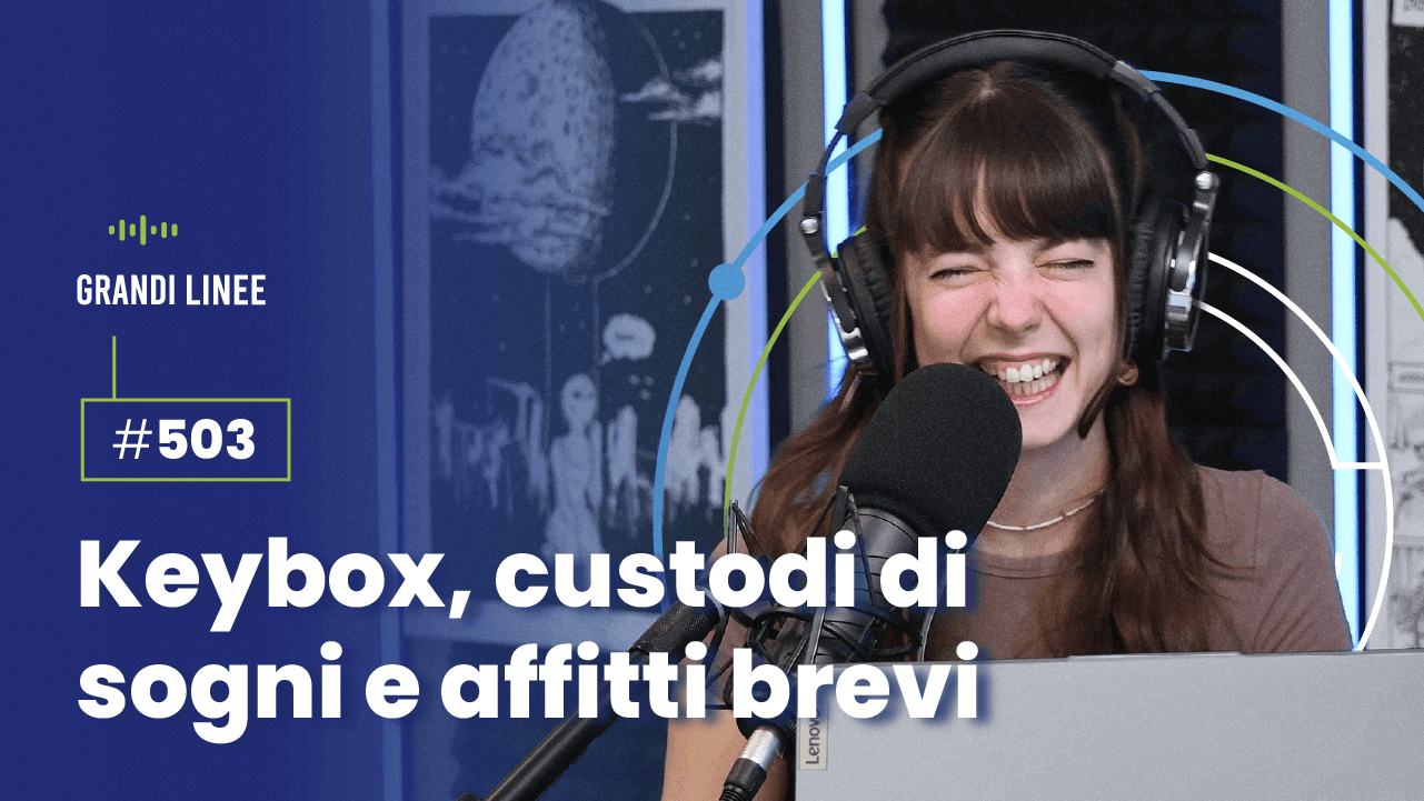 Ep. 503 - Keybox, custodi di sogni e affitti brevi