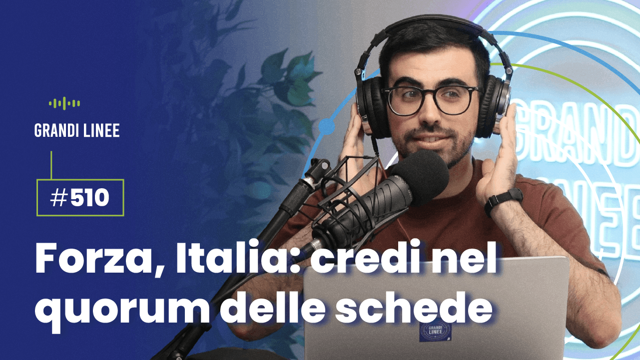Ep. 510 - Forza, Italia: credi nel quorum delle schede
