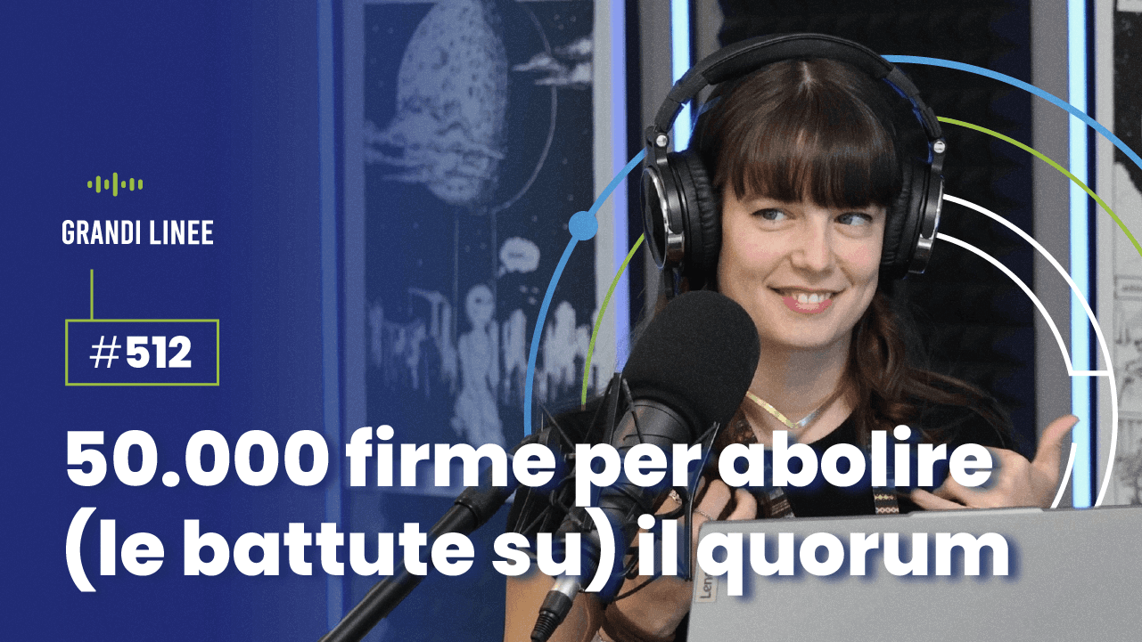 Ep. 512 - 50.000 firme per abolire (le battute su) il quorum