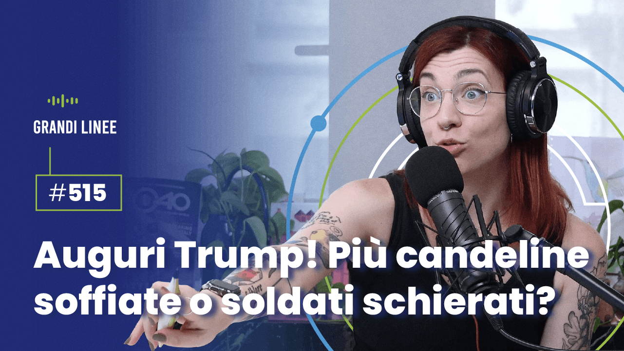 Ep. 515 - Auguri Trump! Più candeline soffiate o soldati schierati?