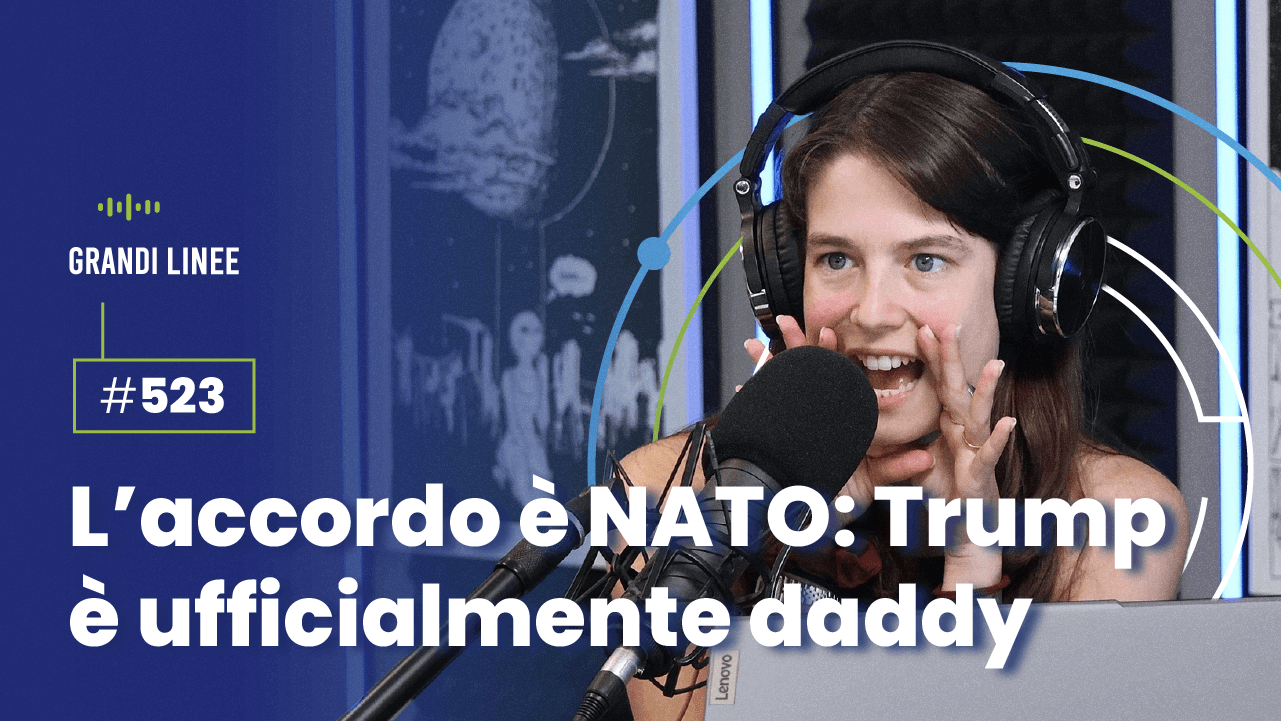 Ep. 523 - L’accordo è NATO: Trump è ufficialmente daddy