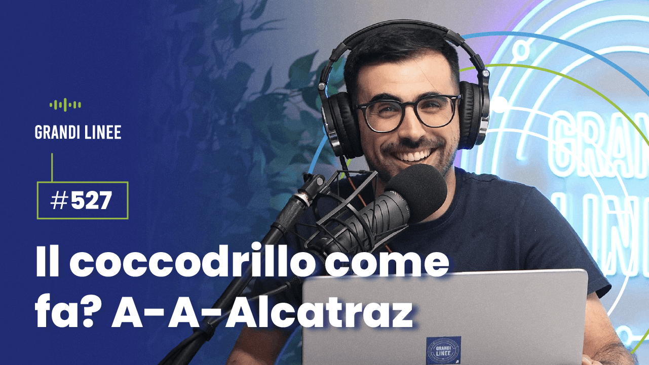 Ep. 527 - Il coccodrillo come fa? A-A-Alcatraz