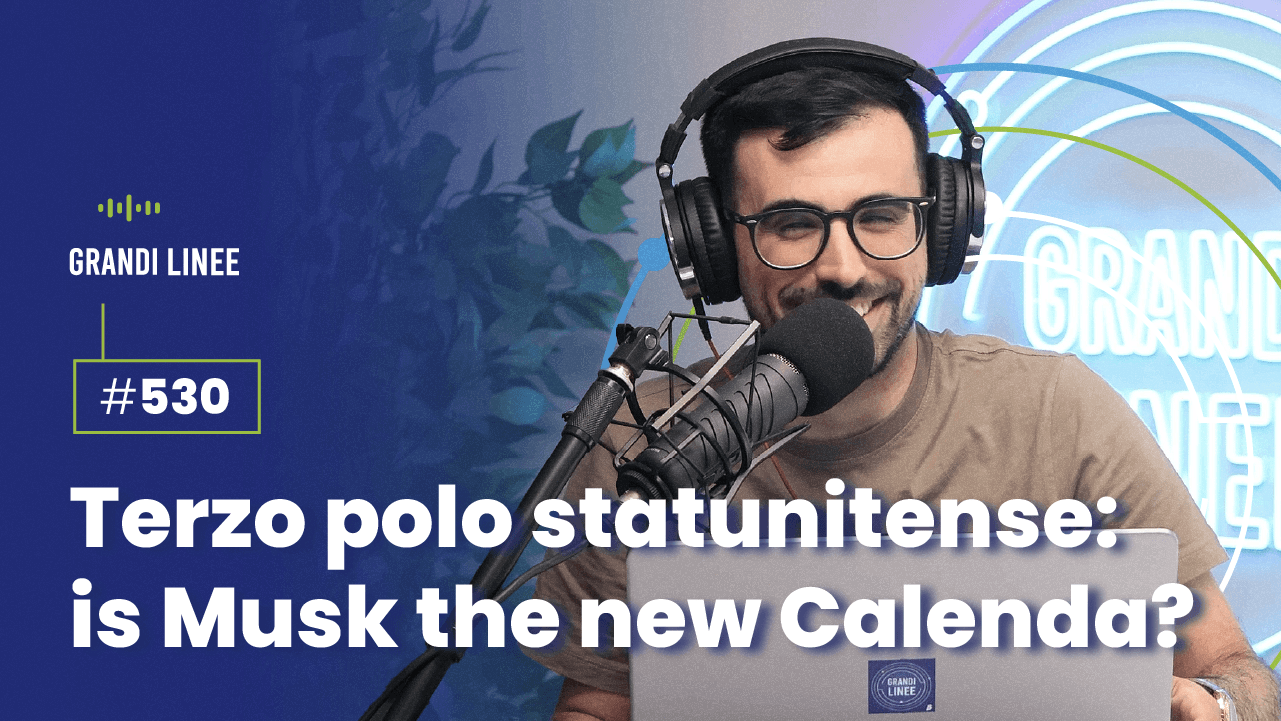 Ep. 530 - Terzo polo statunitense: is Musk the new Calenda?
