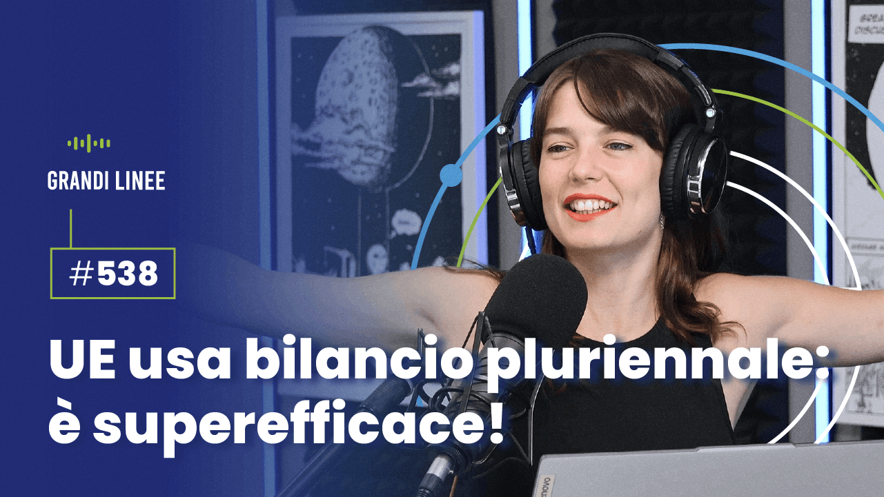 Ep. 538 - UE usa bilancio pluriennale: è superefficace!