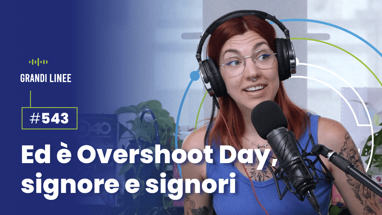 Ep. 543 - Ed è Overshoot Day, signore e signori