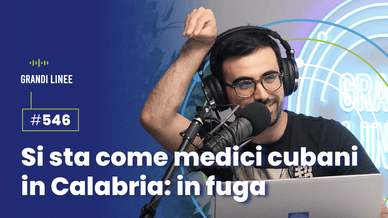 Ep. 546 - Si sta come medici cubani in Calabria: in fuga