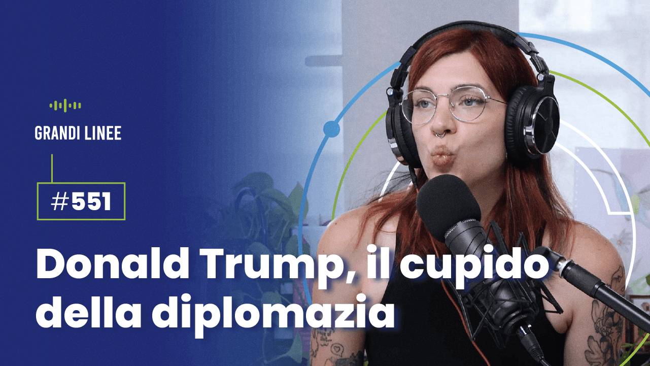 Ep. 551 - Donald Trump, il cupido della diplomazia