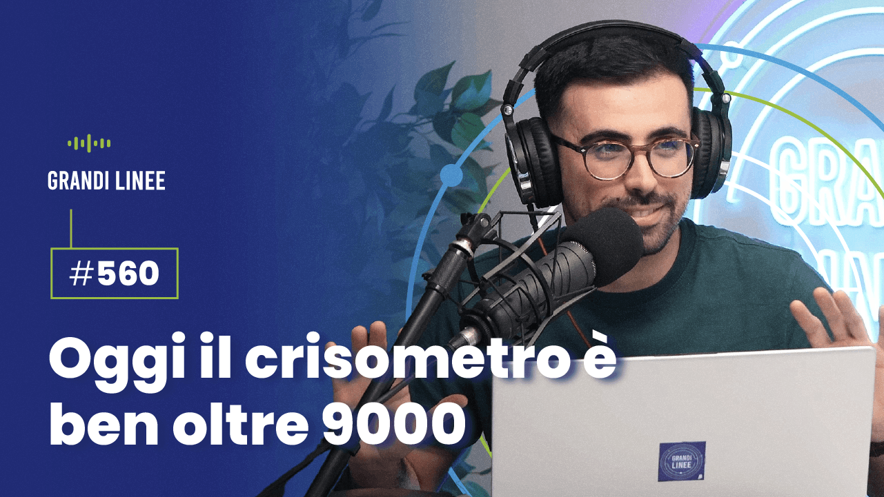 Ep. 560 - Oggi il crisometro è ben oltre 9000