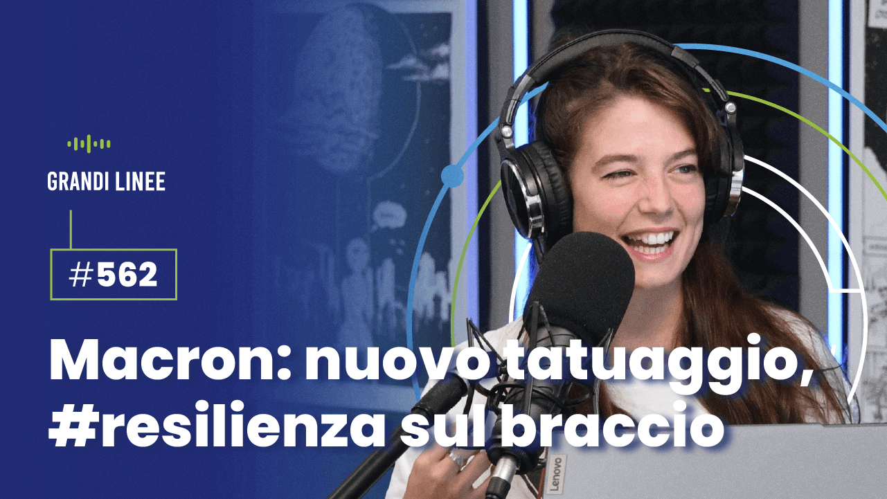 Ep. 562 – Macron: nuovo tatuaggio, #resilienza sul braccio 