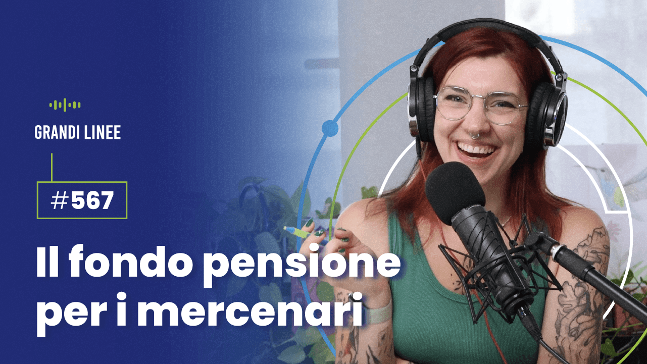 Ep. 567 - Il fondo pensione per i mercenari