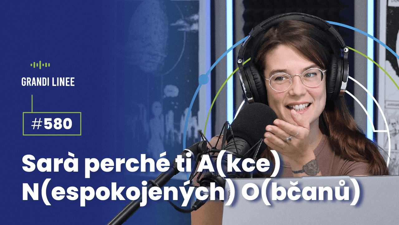 Ep. 580 - Sarà perché ti A(kce) N(espokojených) O(bčanů)