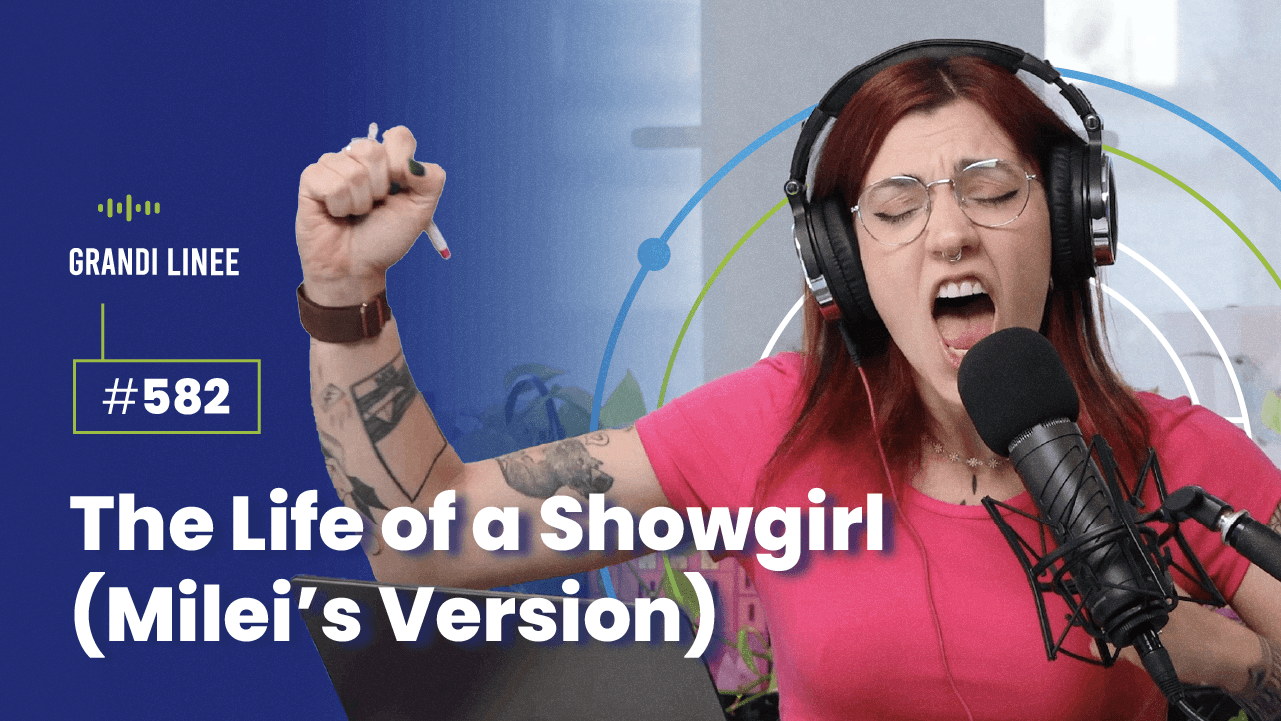 Ep. 582 - The Life of a Showgirl (Milei’s Version)