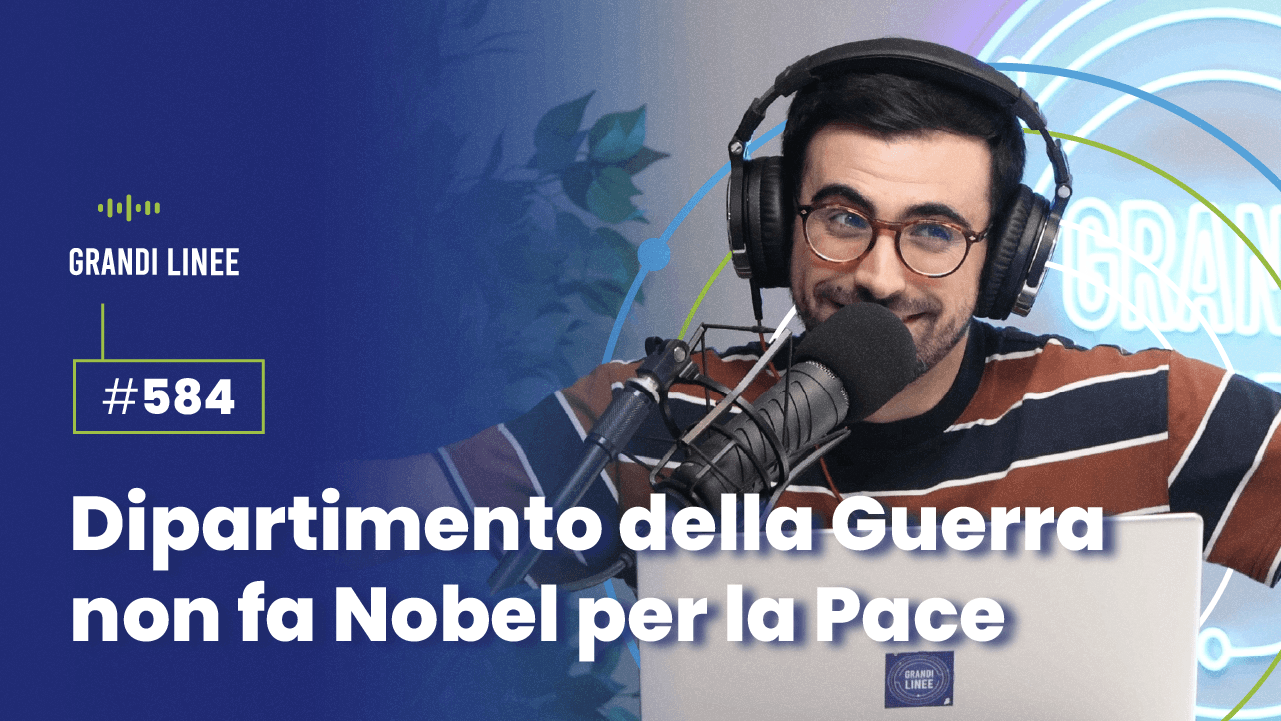 Ep. 584 - Dipartimento della Guerra non fa Nobel per la Pace