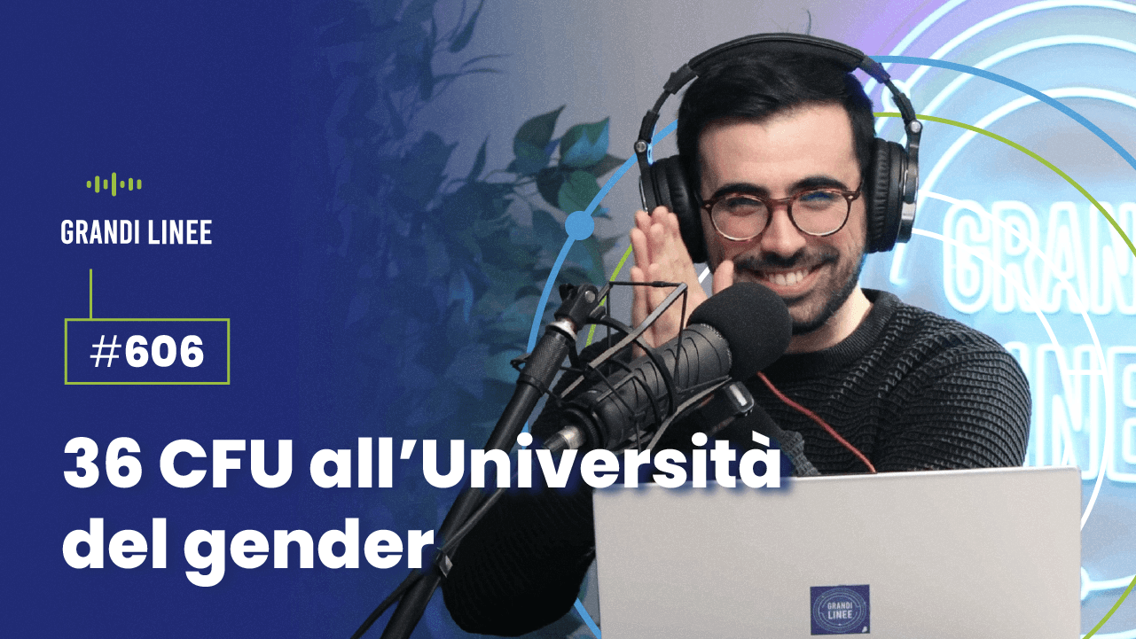 Ep. 606 - 36 CFU all’Università del gender