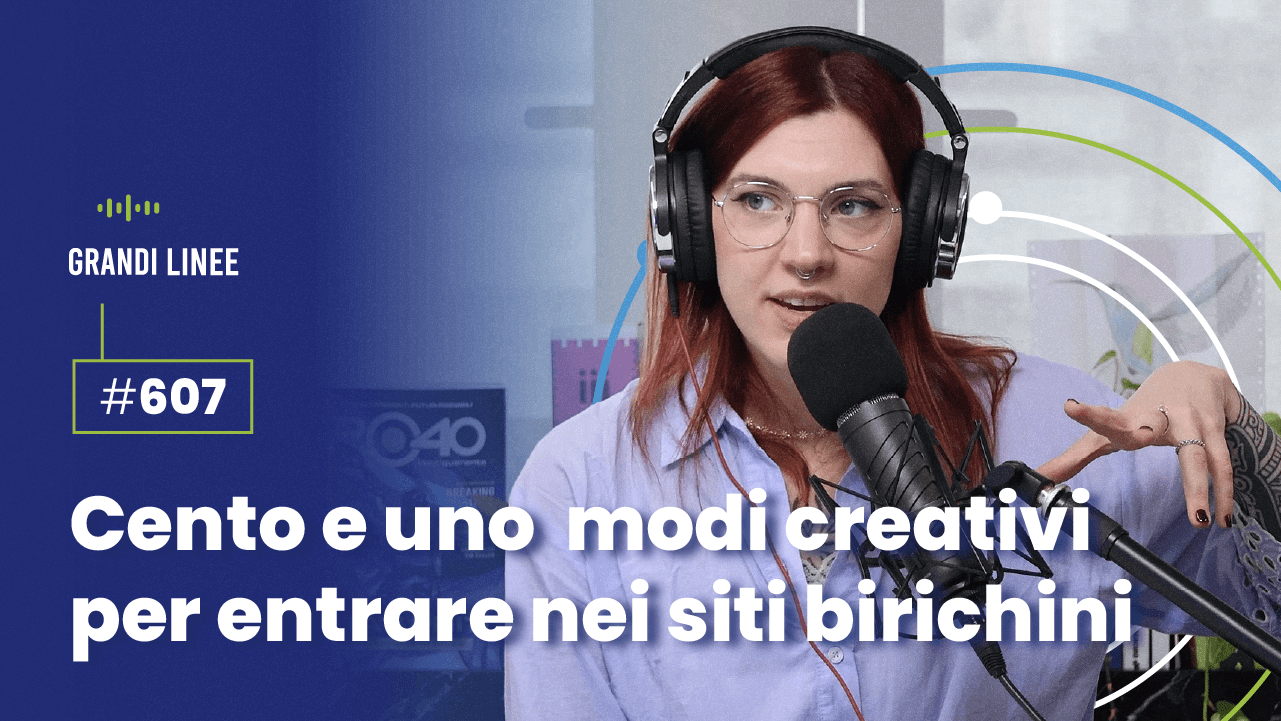 Ep. 607 - Cento e uno modi creativi per entrare nei siti birichini