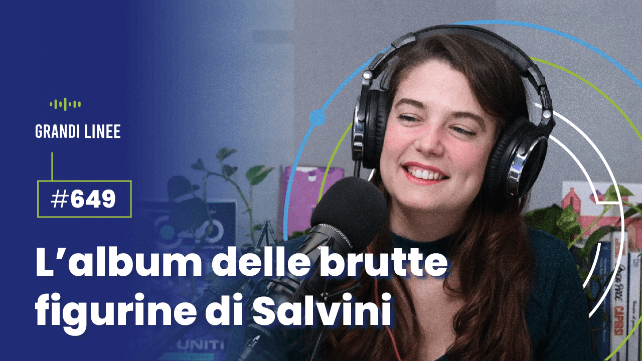Ep. 649 - L'album delle brutte figurine di Salvini