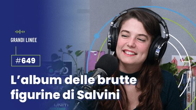 Ep. 649 - L'album delle brutte figurine di Salvini