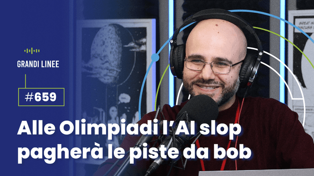 Ep. 659 - Alle Olimpiadi l’AI slop pagherà le piste da bob