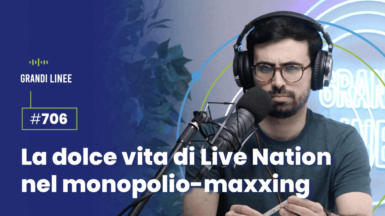 Ep. 706 - La dolce vita di Live Nation nel monopolio-maxxing