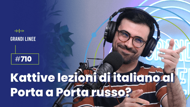 Ep. 710 - Kattive lezioni di italiano al Porta a Porta russo?