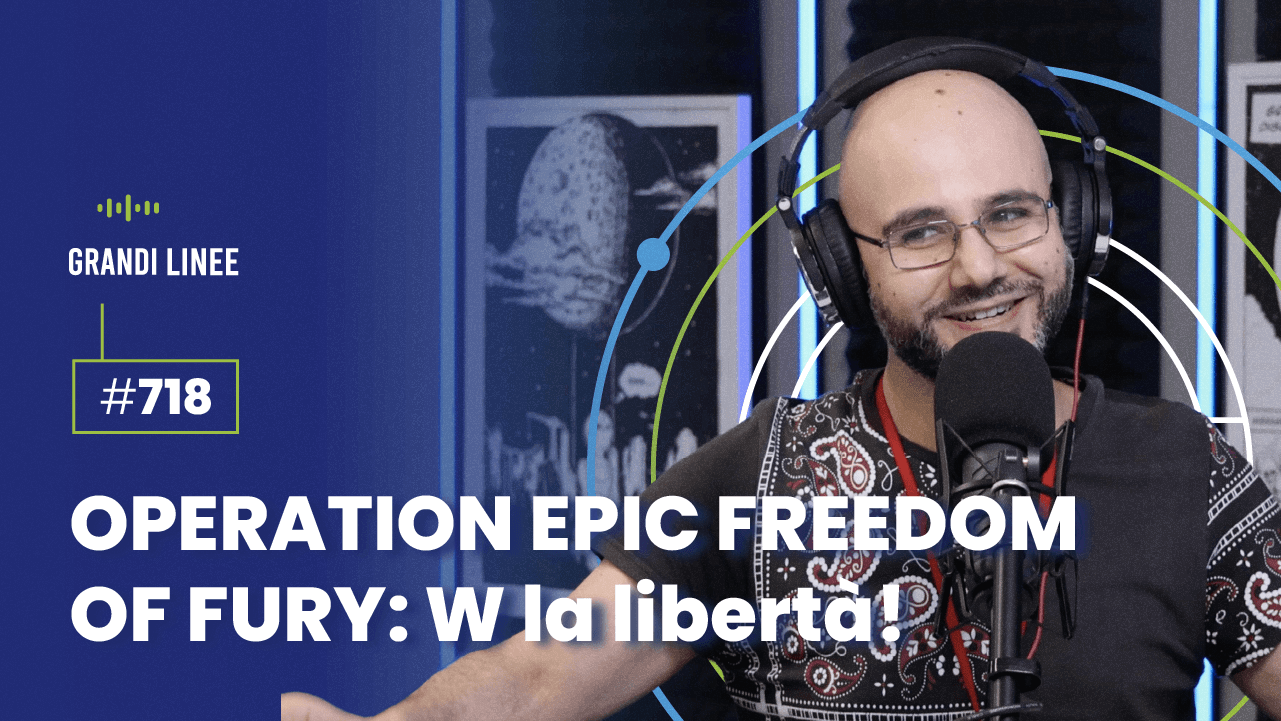 Ep. 718 - OPERATION EPIC FREEDOM OF FURY: W la libertà!