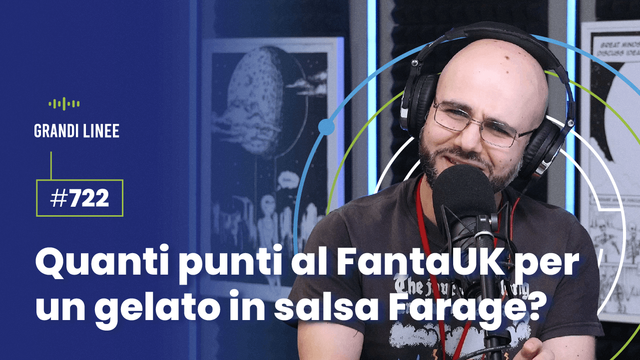 Ep. 722 - Quanti punti al FantaUK per un gelato in salsa Farage?