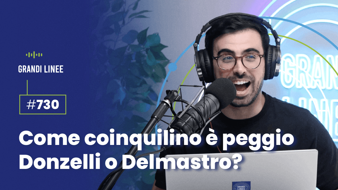 Ep. 730 - Come coinquilino è peggio Donzelli o Delmastro?